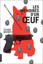 Couverture du livre « Les mémoires d'un oeuf » de Sylvain Meunier aux éditions Les Editions De La Courte Echelle