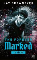 Couverture du livre « The forever marked Tome 2 : Le héros » de Jay Crownover aux éditions Harpercollins