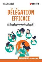 Couverture du livre « Délégation efficace : le pouvoir du collectif » de Thibault Baheux aux éditions Gereso