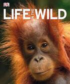 Couverture du livre « Life in the wild » de  aux éditions Dorling Kindersley Uk