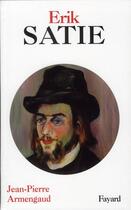 Couverture du livre « Erik Satie » de Armengaud-J.P aux éditions Fayard