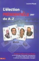 Couverture du livre « L'élection présidentielle 2007 de a à z » de Laurent Pfaadt aux éditions City
