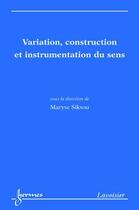 Couverture du livre « Variation, construction et instrumentation du sens » de Maryse Siksou aux éditions Hermes Science Publications