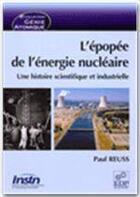 Couverture du livre « L'épopée de l'énergie nucléaire ; une histoire scientifique et industrielle » de Paul Reuss aux éditions Edp Sciences