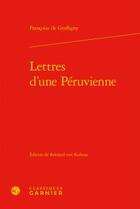 Couverture du livre « Lettres d'une Péruvienne » de Françoise De Graffigny aux éditions Classiques Garnier