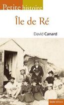 Couverture du livre « Petite histoire de l'ile de Ré » de David Canard aux éditions Geste