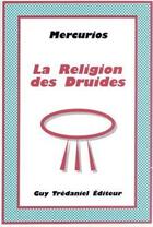 Couverture du livre « Religion des druides » de Mercurios Druide aux éditions Guy Trédaniel