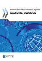 Couverture du livre « Examens de l'OCDE sur l'innovation régionale ; Wallonie, Belgique 2012 » de Ocde aux éditions Oecd