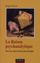 Couverture du livre « La raison psychanalytique ; pour une science du devenir psychique » de Roger Perron aux éditions Dunod
