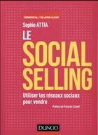Couverture du livre « Le social selling ; utiliser les réseaux sociaux pour vendre » de Sophie Attia aux éditions Dunod