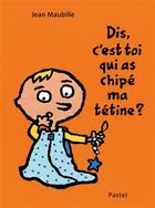Couverture du livre « Dis, c'est toi qui as chipé ma tétine ? » de Jean Maubille aux éditions Ecole Des Loisirs