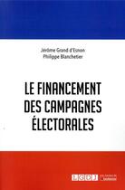 Couverture du livre « Le financement des campagnes électorales » de Jerome Grand D'Esnon et Philippe Blanchetier aux éditions Lgdj