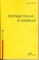 Couverture du livre « Politique fiscale : le naufrage » de Georges Dumas aux éditions L'harmattan