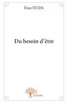 Couverture du livre « Du besoin d'être » de Fran Nuda aux éditions Edilivre