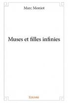 Couverture du livre « Muses et filles infinies » de Marc Moniot aux éditions Edilivre