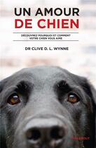 Couverture du livre « Un amour de chien ; découvrez pourquoi et comment votre chien vous aime » de Clive D. L. Wynne aux éditions Marabout