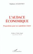 Couverture du livre « L'AUDACE ÉCONOMIQUE : Propositions pour un capitalisme éclairé » de Stéphane Jacquemet aux éditions L'harmattan