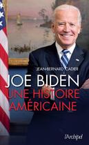 Couverture du livre « Joe Biden, une histoire américaine » de Jean-Bernard Cadier aux éditions Archipel