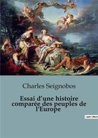 Couverture du livre « Essai d'une histoire comparée des peuples de l'Europe » de Charles Seignobos aux éditions Shs Editions