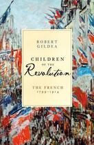 Couverture du livre « Children of the Revolution » de Robert Gildea aux éditions Penguin Books Ltd Digital