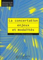 Couverture du livre « La concertation ; enjeux et modalités » de Colette Woycikowska aux éditions Hachette Education