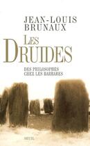 Couverture du livre « Les druides ; des philosophes chez les barbares » de Jean-Louis Brunaux aux éditions Seuil