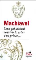 Couverture du livre « Ceux qui désirent acquérir la grâce d'un prince... » de Machiavel aux éditions Folio