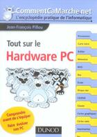 Couverture du livre « Tout Sur Le Hardware Pc » de Jean-Francois Pillou aux éditions Dunod