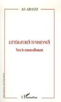 Couverture du livre « Littératures tunisiennes ; vers le renouvellement » de Ali Abassi aux éditions Editions L'harmattan
