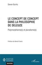 Couverture du livre « Le concept de concept dans la philosophie de Deleuze ; polymorphisme(s) et pluralisme(s) » de Burks Deven aux éditions L'harmattan