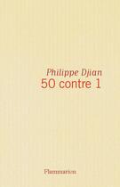 Couverture du livre « 50 contre 1 » de Philippe Djian aux éditions Flammarion
