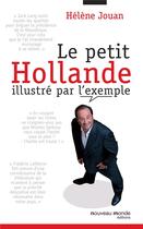 Couverture du livre « Le petit Hollande illustré par l'exemple » de Helene Jouan aux éditions Nouveau Monde