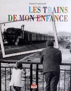 Couverture du livre « Les trains de mon enfance » de Daniel Combrexelle aux éditions La Vie Du Rail