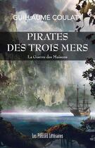 Couverture du livre « Pirates des trois mers ; la guerre des maisons » de Guillaume Coulaty aux éditions Presses Litteraires
