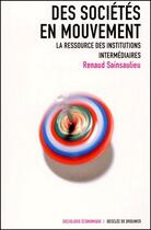 Couverture du livre « Des societes en mouvement ; le defi des institutions intermédiaires » de Renaud Sainsaulieu aux éditions Desclee De Brouwer