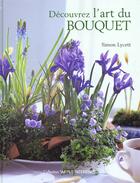 Couverture du livre « Decouvrez L'Art Du Bouquet » de Simon Lycett aux éditions Solar