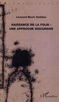 Couverture du livre « Naissance de la folie - une approche discursive » de Alabdou L M. aux éditions Editions L'harmattan
