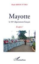 Couverture du livre « Mayotte le 101e département français ; et après ? » de Madi Abdou N'Tro aux éditions L'harmattan