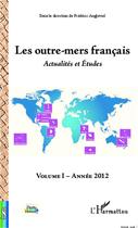 Couverture du livre « Les outre-mers francais ; actualités et études t.1 ; année 2012 » de Frederic Angleviel aux éditions L'harmattan