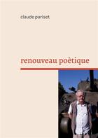 Couverture du livre « Renouveau poétique : recueil sonnets » de Claude Pariset aux éditions Books On Demand