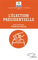 Couverture du livre « L'élection présidentielle » de Oumarou Narey et Collectif aux éditions L'harmattan