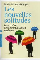Couverture du livre « Les nouvelles solitudes ; le paradoxe de la communication moderne » de Marie-France Hirigoyen aux éditions Marabout
