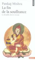 Couverture du livre « La fin de la souffrance ; le bouddha dans le monde » de Pankaj Mishra aux éditions Points