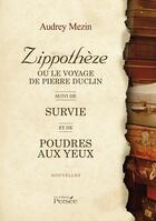 Couverture du livre « Zippothèze ou le voyage de Pierre Duclin ; survie ; poudres aux yeux » de Audrey Mezin aux éditions Persee