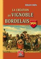 Couverture du livre « La création du vignoble bordelais » de Roger Dion aux éditions Editions Des Regionalismes