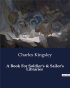 Couverture du livre « A Book For Soldier's & Sailor's Libraries » de Charles Kingsley aux éditions Culturea