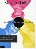 Couverture du livre « Le meilleur des mondes possibles ; la rencontre entre Leibniz, Malebranche et Arnauld » de Steven Nadler aux éditions Bayard
