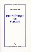 Couverture du livre « L'esthétique du suicide » de Michel Thevoz aux éditions Minuit