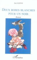 Couverture du livre « Deux roses blanches pour un noir » de Jean Sanitas aux éditions L'harmattan