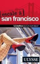 Couverture du livre « Escale à San Francisco » de Alain Legault aux éditions Guides De Voyage Ulysse
